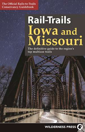 Rail-Trails Iowa and Missouri: The definitive guide to the regions top multiuse trails de Rails-to-Trails Conservancy