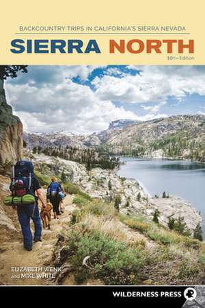 Sierra North: Backcountry Trips in California's Sierra Nevada de Mike White