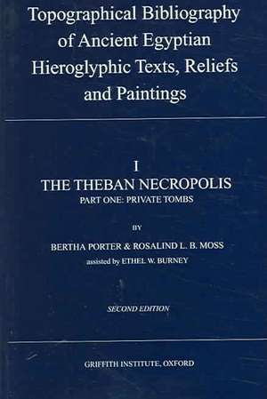 Topographical Bibliography of Ancient Egyptian Hieroglyphic Texts, Statues, Reliefs and Painting Volume I: The Theban Necropolis, Part 1 - Private Tom de Bertha Porter