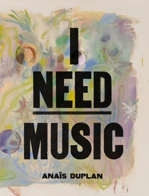 I Need Music de Anais Anaís Duplan