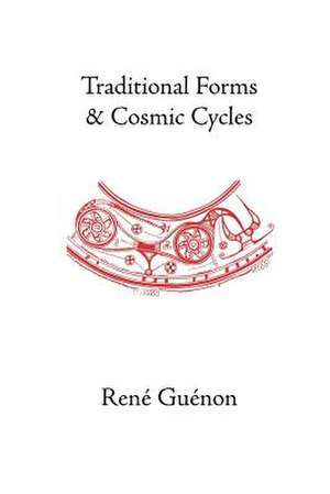 Traditional Forms and Cosmic Cycles de Rene Guenon