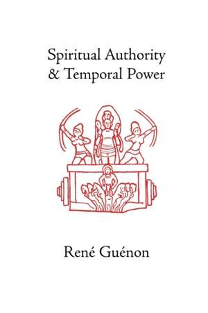 Spiritual Authority and Temporal Power de Rene Guenon