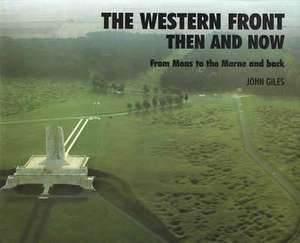 Western Front: Then and Now - From Mons to the Marne and Back de John Giles