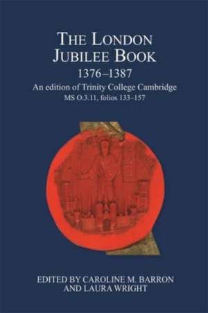 The London Jubilee Book, 1376–1387 – An edition of Trinity College Cambridge MS O.3.11, folios 133–157 de Caroline M. Barron