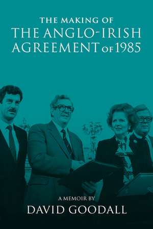 The Making of the Anglo-Irish Agreement of 1985 de Frank Sheridan