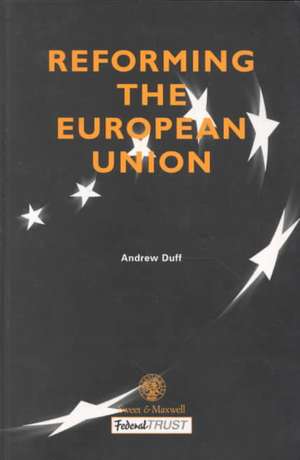 Reforming European Union: Writings by Beveridge, Robbins and Spinelli 1937-1943 de Andrew Duff