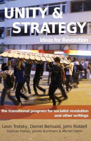 Unity & Strategy: Ideas for Revolution / The Transitional Program for Socialist Revolution and Other Writings de Leon Trotsky