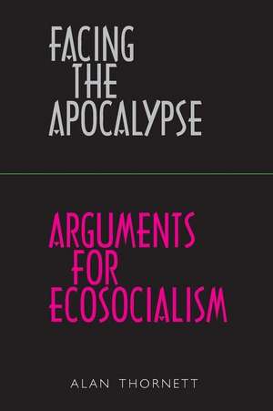 Facing the Apocalypse - Arguments for Ecosocialism de Alan Thornett