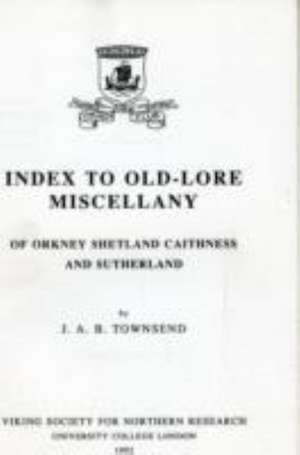 Index to Old-Lore Miscellany of Orkney, Shetland, Caithness and Sutherland de J.A.B. TOWNSEND