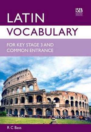 Latin Vocabulary for Key Stage 3 and Common Entrance de R. C. Bass