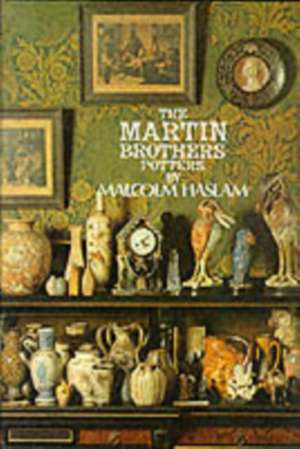 The Martin Brothers Potters: A Miscellany of Amateur Contributions, 1883-1887 de Malcolm Haslam