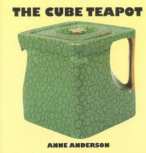 The Cube Teapot: The Story of the Patent Teapot de Anne Anderson