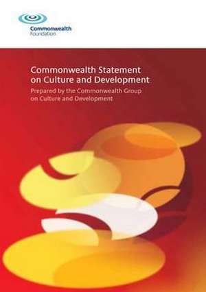 Commonwealth Statement on Culture and Development: Prepared by the Commonwealth Group on Culture and Development de Commonwealth Foundation