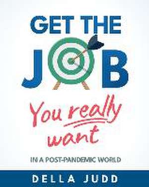 Get the Job You Really Want de Della Judd