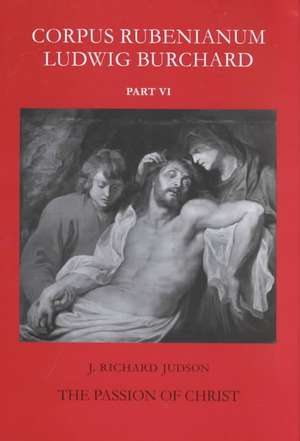 Corpus Rubenianum Ludwig Burchard: The Passion of Christ de Richard Judson