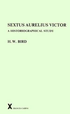 Sextus Aurelius Victor: A Historiographical Study de H. W. Bird