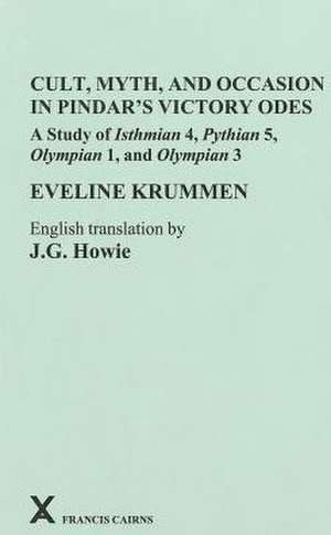 Cult, Myth, and Occasion in Pindar S Victory Odes: A Study of Isthmian 4, Pythian 5, Olympian 1, and Olympian 3 de Eveline Krummen