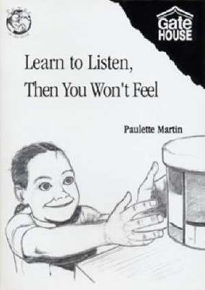 Learn to Listen, Then You Won't Feel de PAULETTE MARTIN