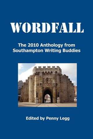 Wordfall, the 2010 Anthology, Southampton Writing Buddies de Penny Legg