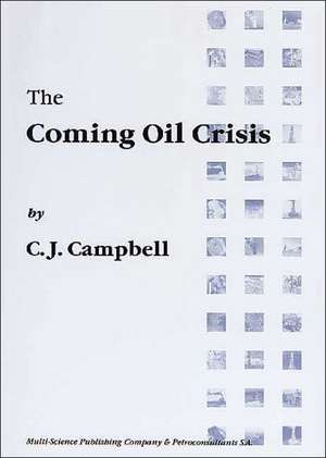 The Coming Oil Crisis de Colin J. Campbell