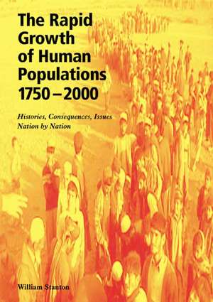 The Rapid Growth of Human Populations 1750-2000: Histories, Consequences, Issues, Nation by Nation de William Stanton