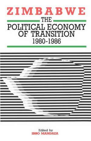 Zimbabwe. The Political Economy of Transition 1980-1986 de Ibbo Mandaza