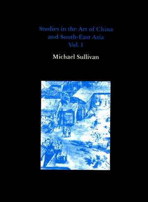 Studies in the Art of China and South-East Asia, Volume 1 de Michael Sullivan