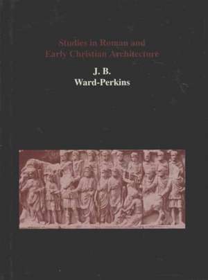 Studies in Roman and Early Christian Architecture de J. B. Ward-Perkins