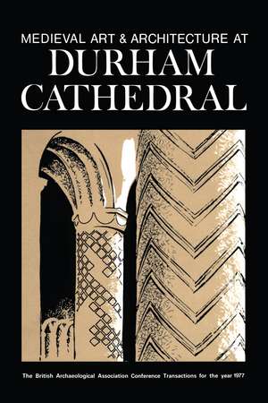 Medieval Art and Architecture at Durham Cathedral: The British Archaeological Association Conference Transactions for the year 1977 de Nicola Coldstream