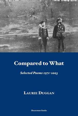 Compared to What. Selected Poems 1971-2003 de Laurie Duggan