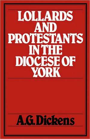 Lollards and Protestants in the Diocese of York de A. G. Dickens