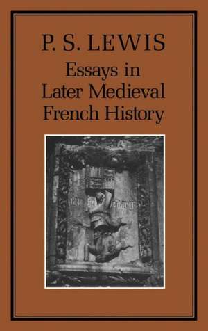 Essays in Later Medieval French History de P. S. Lewis