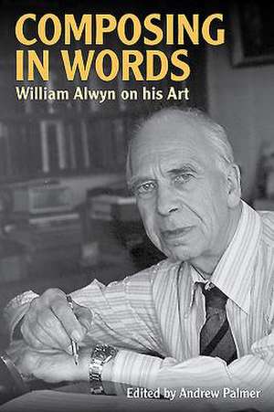 Composing in Words – William Alwyn on his Art de William Alwyn