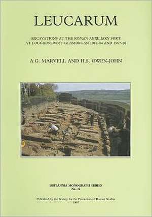 Leucarum: Excavations at the Roman Auxiliary Fort at Loughor, West Glamorgan 1982-84 and 1987-88 de A. G. Marvell