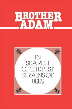 Brother Adam- In Search of the Best Strains of Bees de Adam Brother