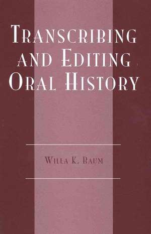 Transcribing and Editing Oral History de Willa K. Baum