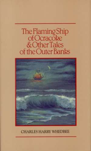 The Flaming Ship of Ocracoke and Other Tales of the Outer Banks de Charles H. Whedbee