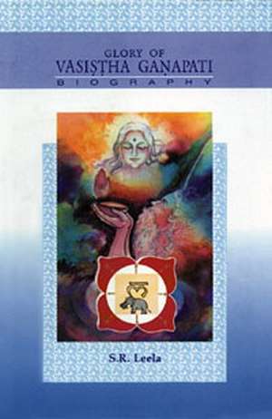 Glory of Vasistha Ganapati Biography de S. R. Leela