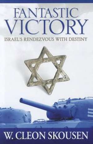 Fantastic Victory: Israel's Rendezvous with Destiny de W. Cleon Skousen