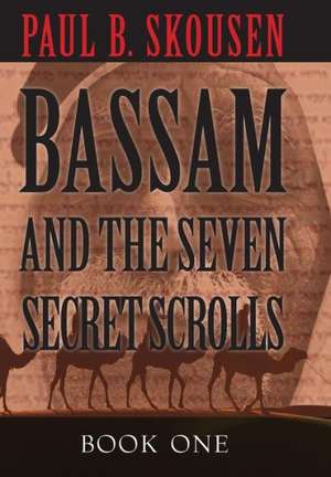 Bassam and the Seven Secret Scrolls de Paul B. Skousen