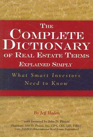 Complete Dictionary of Real Estate Terms Explained Simply: What Smart Investors Need to Know de Jeff Haden