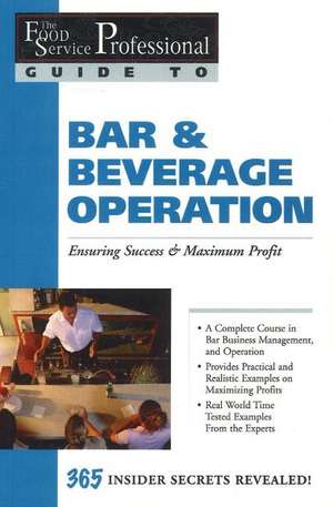 Food Service Professionals Guide to Bar & Beverage Operation: Ensuring Maximum Success & Maximum Profit de Chris Parry