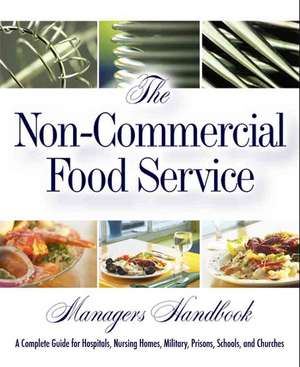 The Non-Commercial Food Service Manager's Handbook: A Complete Guide for Hospitals, Nursing Homes, Military, Prisons, Schools, and Churches [With CDRO de Douglas Robert Brown