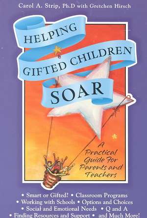 Helping Gifted Children Soar: A Practical Guide for Parents and Teachers de Carol A. Strip