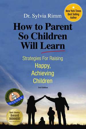 How to Parent So Children Will Learn: Strategies for Raising Happy, Achieving Children de Sylvia B. Rimm