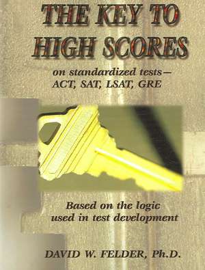 Key to High Scores on Standardized Tests de David W. Felder