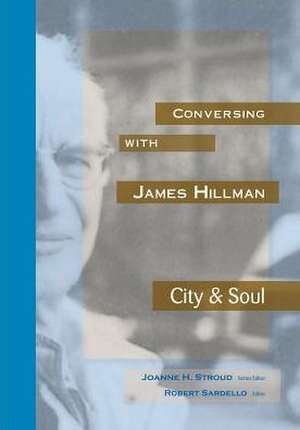 Conversing with James Hillman City & Soul de Joanne H. Stroud