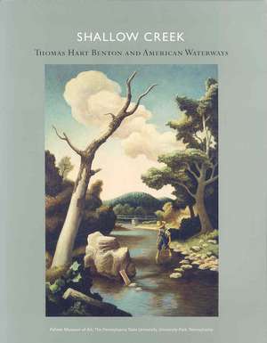 Shallow Creek – Thomas Hart Benton and American Waterways de Leo G. Mazow