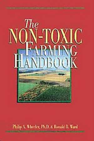 The Non-Toxic Farming Handbook de Philip A. Wheeler