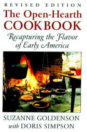 The Open-Hearth Cookbook: Recapturing the Flavor of Early America de Suzanne Goldenson